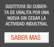 Sustituya su cubierta de Uralita por una nueva sin cesar la actividad industrial